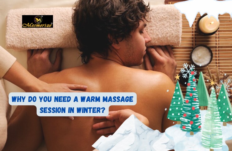 You are currently viewing Why Do You Need a Warm Massage Session in winter?