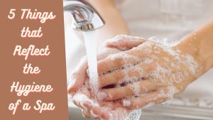 Read more about the article 5 Things that Reflect the Hygiene of a Spa