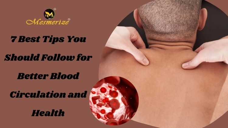 Read more about the article 7 Best Tips You Should Follow for Better Blood Circulation and Health