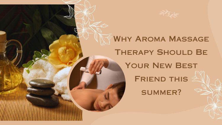 Read more about the article Why Aroma Massage Therapy Should Be Your New Best Friend this summer?