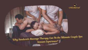 Read more about the article Why Sandwich Massage Therapy Can Be the Ultimate Couple Spa Session Experience?