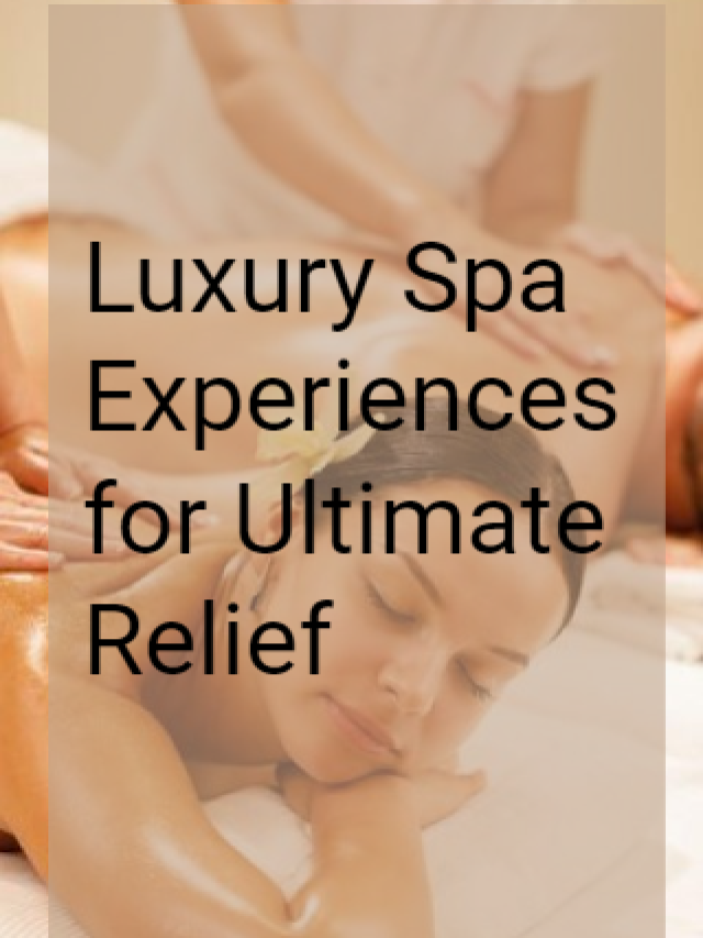 Read more about the article Luxury Spa Experiences for Ultimate Relief