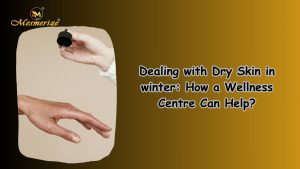 Read more about the article Dealing with Dry Skin in winter: How a Wellness Centre Can Help?