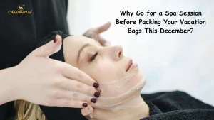 Read more about the article Why Go for a Spa Session Before Packing Your Vacation Bags This December?