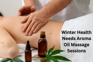 Read more about the article Why Your Winter Health Needs Aroma Oil Massage Sessions?