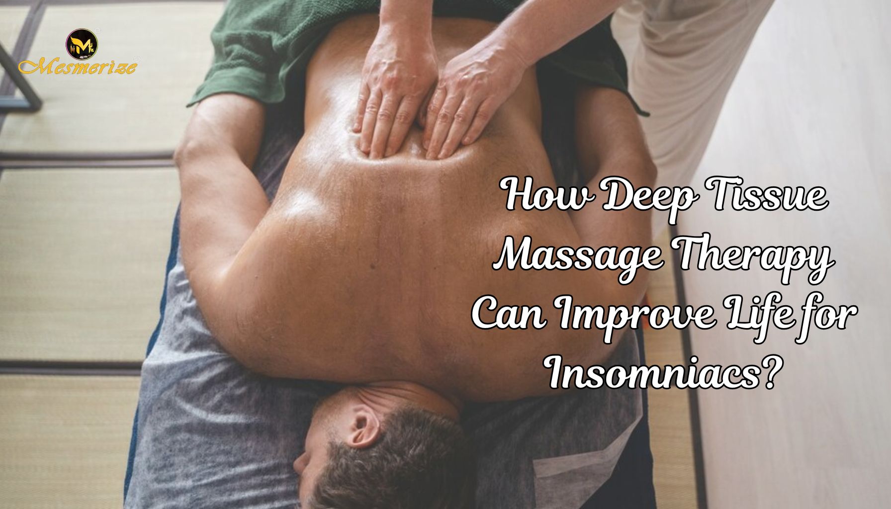 Read more about the article How Deep Tissue Massage Therapy Can Improve Life for Insomniacs?