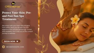 Read more about the article Protect Your Skin: Pre- and Post-Sun Spa Treatments