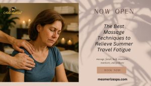 Read more about the article The Best Massage Techniques to Relieve Summer Travel Fatigue