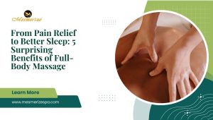 Read more about the article From Pain Relief to Better Sleep: 5 Surprising Benefits of Full Body Massage
