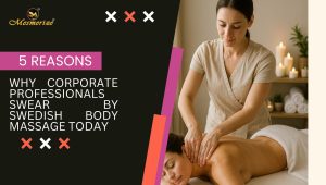 Read more about the article 5 Reasons Why Corporate Professionals Swear by Swedish Body Massage Today