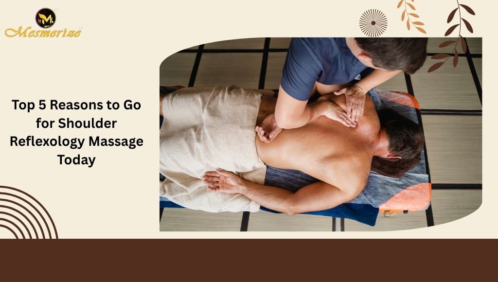 Read more about the article Top 5 Reasons to Go for Shoulder Reflexology Massage Today