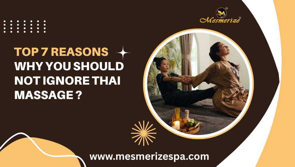You are currently viewing Top 7 Reasons Why You Should Not Ignore Thai Massage