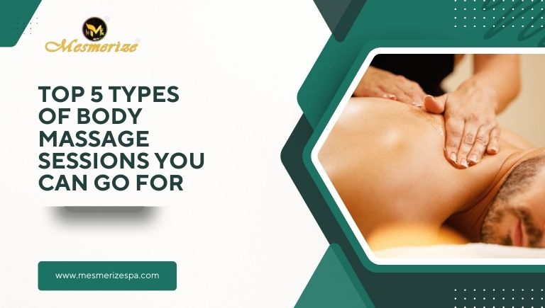 You are currently viewing Top 5 Types of Body Massage Sessions You Can Go For