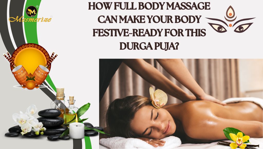 You are currently viewing How Full Body Massage Can Make Your Body Festive-ready for This Durga Puja?