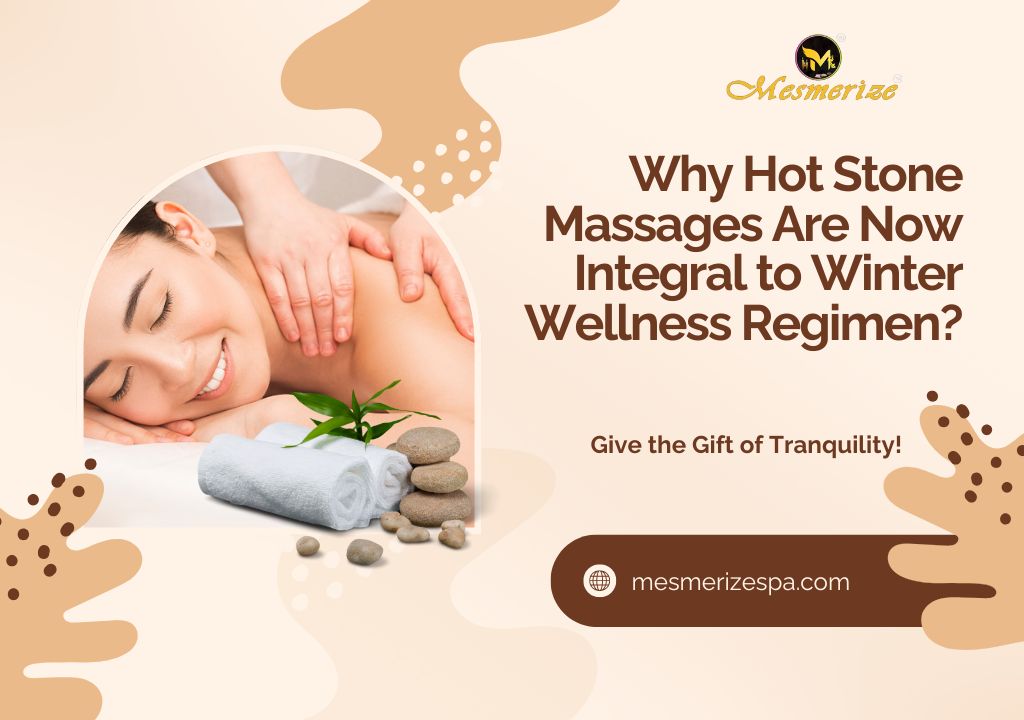 You are currently viewing Why Hot Stone Massages Are Now Integral to Winter Wellness Regimen?