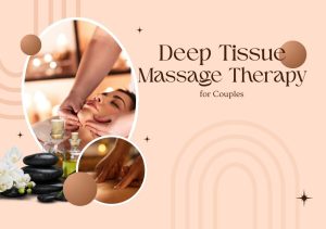 Read more about the article Why Deep Tissue Massage Therapy is the Perfect Way to Start 2026 for Couples?