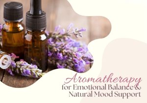Read more about the article Aromatherapy for Emotional Balance: Managing Mood Swings Naturally