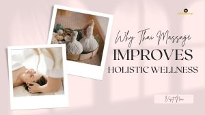 Read more about the article Why Thai Massage Improves Holistic Wellness: Restoring Balance, the Natural Way