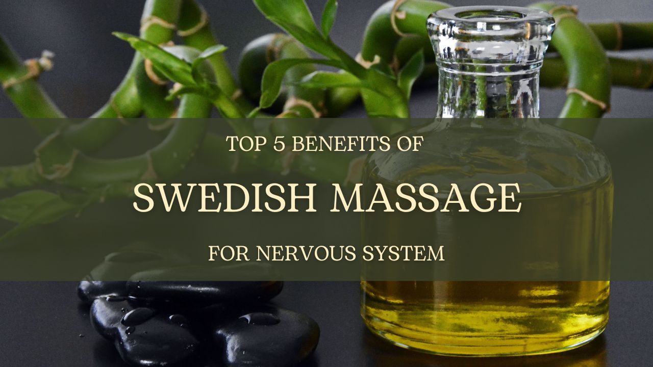 You are currently viewing Top 5 Benefits of Swedish Massage for Nervous System