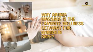 Read more about the article Why Aroma Massage is the Favorite Wellness Getaway for Women in 2026?