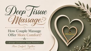 Read more about the article Deep Tissue Massage Experience: How Top Couple Massage Spas Offer More Comfort?