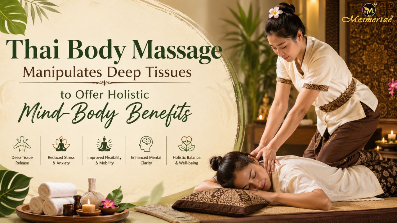 You are currently viewing How Thai Body Massage Manipulates Deep Tissues to Offer Holistic Mind-Body Benefits?