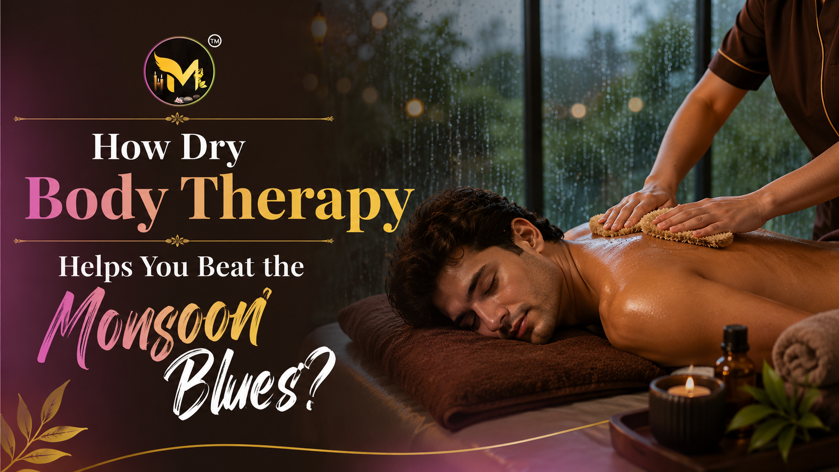 Read more about the article Refreshed, Re-energized: How Dry Body Therapy Helps You Beat the Monsoon Blues?